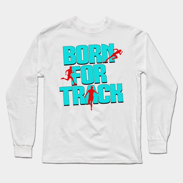 Born For Track Long Sleeve T-Shirt by ArtisticRaccoon